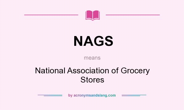 What does NAGS mean? It stands for National Association of Grocery Stores