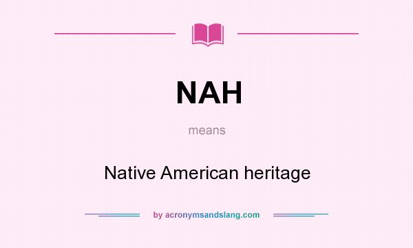 What does NAH mean? It stands for Native American heritage