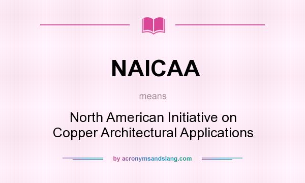What does NAICAA mean? It stands for North American Initiative on Copper Architectural Applications