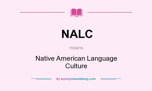 What does NALC mean? It stands for Native American Language Culture