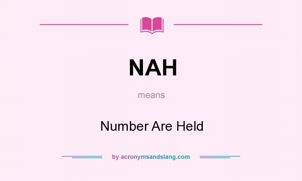 What does NAH mean? It stands for Number Are Held