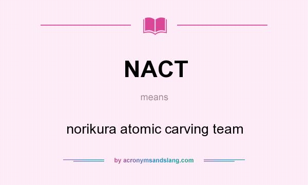What does NACT mean? It stands for norikura atomic carving team