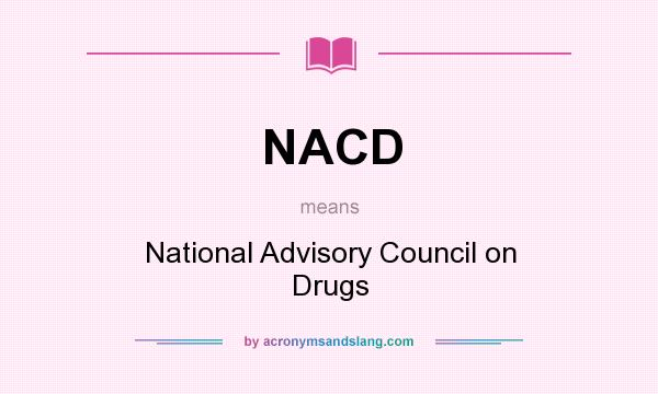 What does NACD mean? It stands for National Advisory Council on Drugs