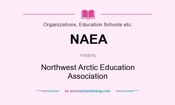 What does NAEA mean? It stands for Northwest Arctic Education Association