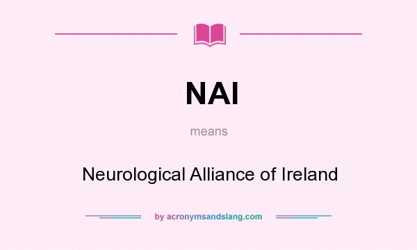 What does NAI mean? It stands for Neurological Alliance of Ireland