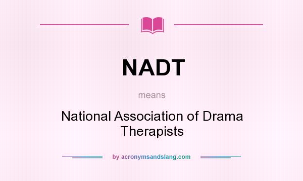 What does NADT mean? It stands for National Association of Drama Therapists