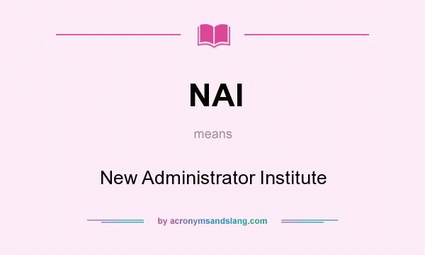 What does NAI mean? It stands for New Administrator Institute