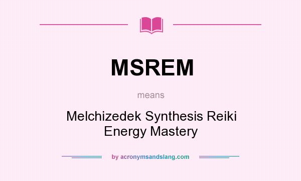 What does MSREM mean? It stands for Melchizedek Synthesis Reiki Energy Mastery
