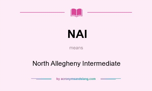 What does NAI mean? It stands for North Allegheny Intermediate
