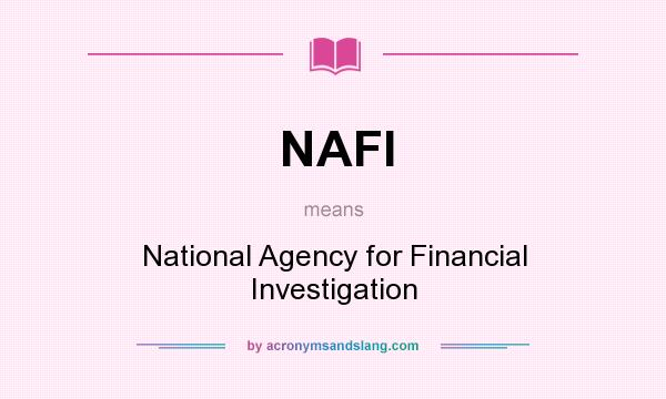What does NAFI mean? It stands for National Agency for Financial Investigation