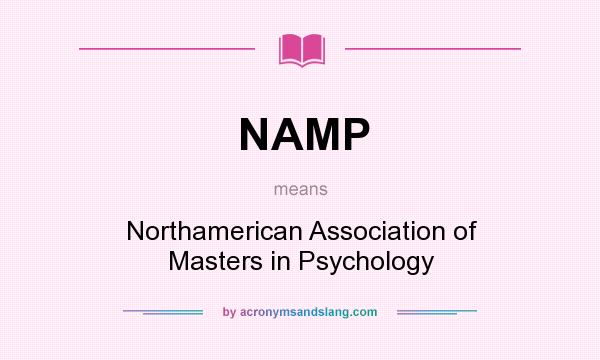 What does NAMP mean? It stands for Northamerican Association of Masters in Psychology
