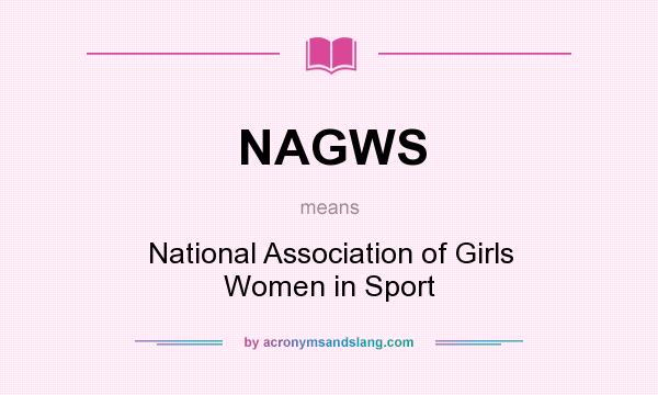 What does NAGWS mean? It stands for National Association of Girls Women in Sport