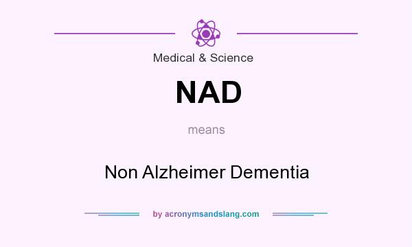 What does NAD mean? It stands for Non Alzheimer Dementia