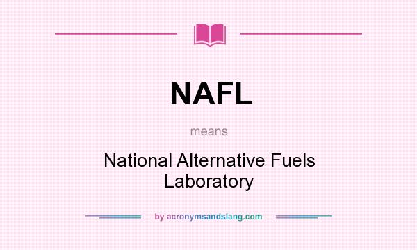 What does NAFL mean? It stands for National Alternative Fuels Laboratory
