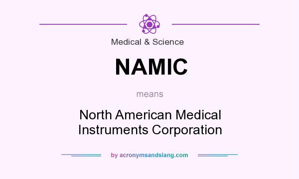 What does NAMIC mean? It stands for North American Medical Instruments Corporation