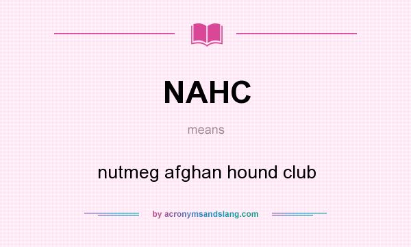 What does NAHC mean? It stands for nutmeg afghan hound club
