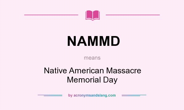 What does NAMMD mean? It stands for Native American Massacre Memorial Day
