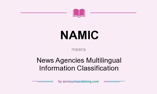 What does NAMIC mean? It stands for News Agencies Multilingual Information Classification