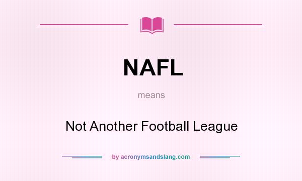 What does NAFL mean? It stands for Not Another Football League