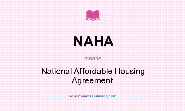 What does NAHA mean? It stands for National Affordable Housing Agreement