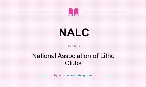 What does NALC mean? It stands for National Association of Litho Clubs