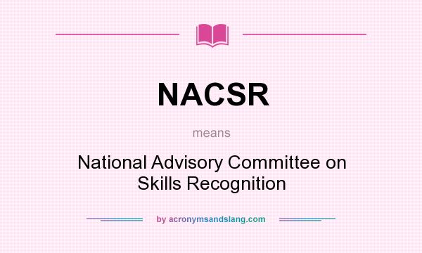 What does NACSR mean? It stands for National Advisory Committee on Skills Recognition