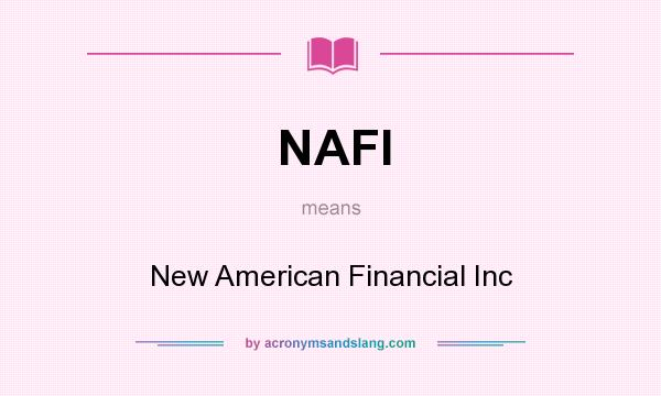 What does NAFI mean? It stands for New American Financial Inc