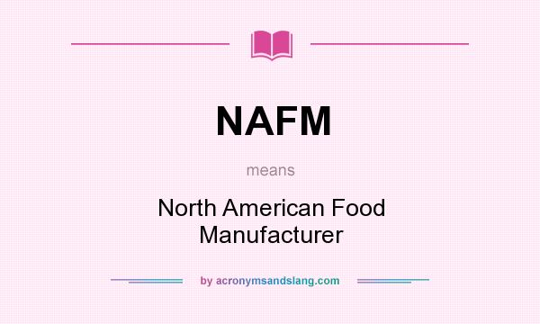 What does NAFM mean? It stands for North American Food Manufacturer