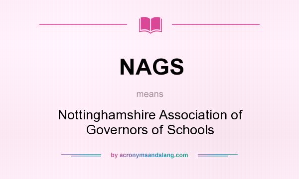 What does NAGS mean? It stands for Nottinghamshire Association of Governors of Schools