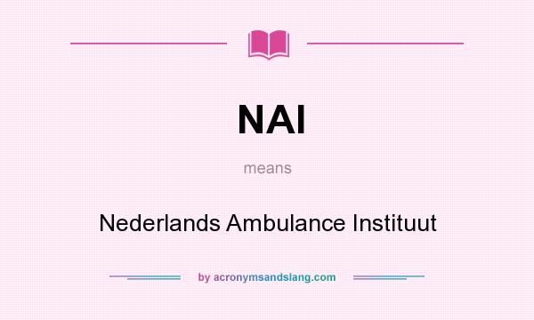 What does NAI mean? It stands for Nederlands Ambulance Instituut