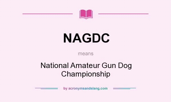 What does NAGDC mean? It stands for National Amateur Gun Dog Championship