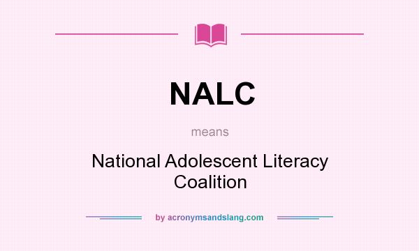 What does NALC mean? It stands for National Adolescent Literacy Coalition