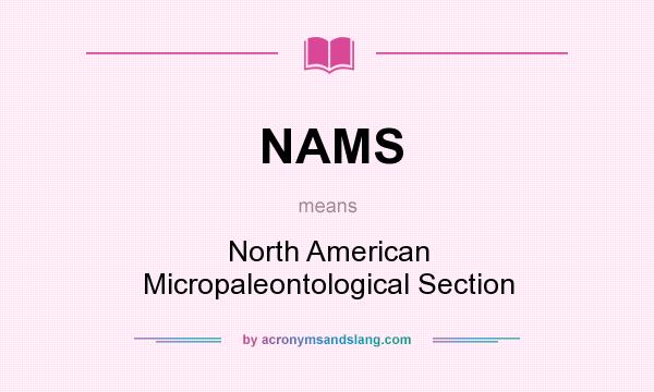 What does NAMS mean? It stands for North American Micropaleontological Section