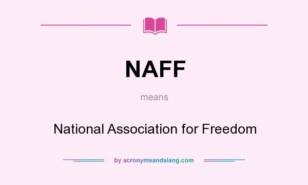 What does NAFF mean? It stands for National Association for Freedom