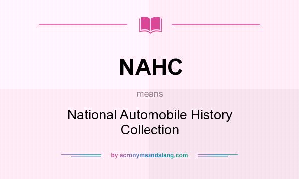 What does NAHC mean? It stands for National Automobile History Collection