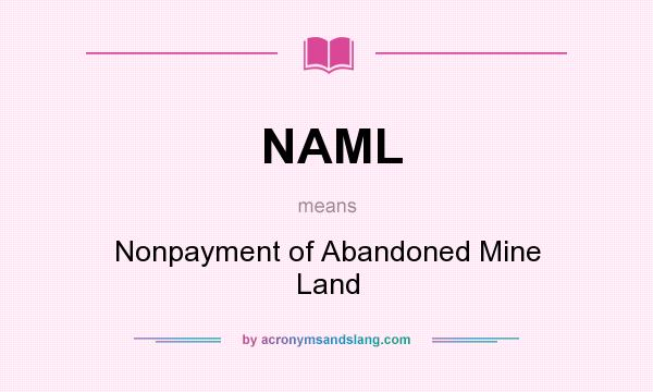 What does NAML mean? It stands for Nonpayment of Abandoned Mine Land