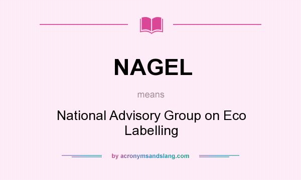 What does NAGEL mean? It stands for National Advisory Group on Eco Labelling