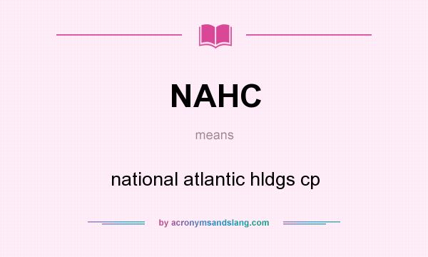 What does NAHC mean? It stands for national atlantic hldgs cp