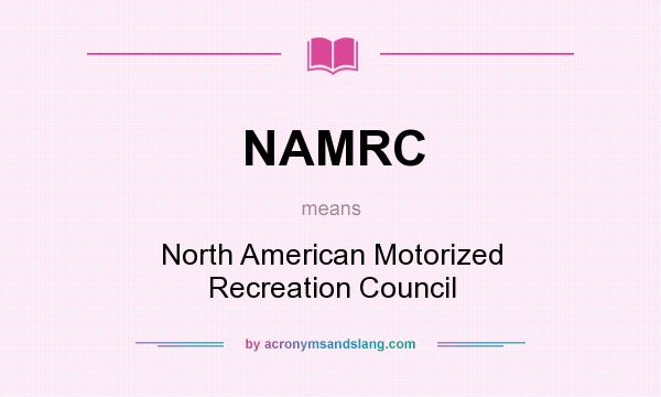 What does NAMRC mean? It stands for North American Motorized Recreation Council