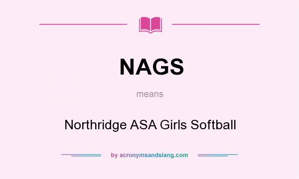 What does NAGS mean? It stands for Northridge ASA Girls Softball