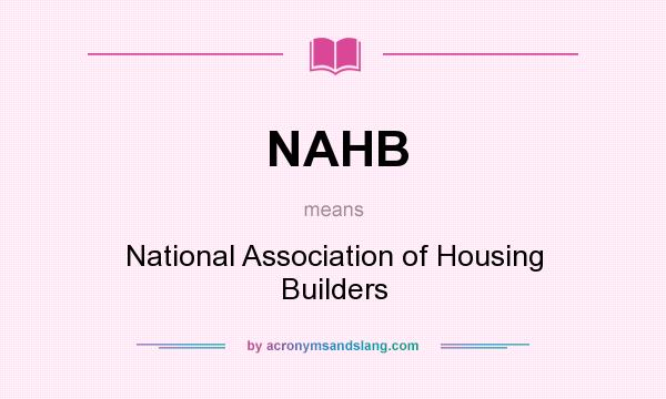 What does NAHB mean? It stands for National Association of Housing Builders