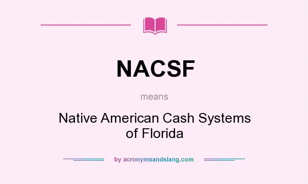 What does NACSF mean? It stands for Native American Cash Systems of Florida
