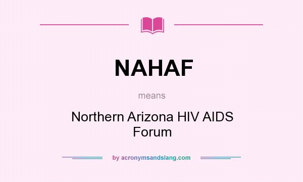 What does NAHAF mean? It stands for Northern Arizona HIV AIDS Forum
