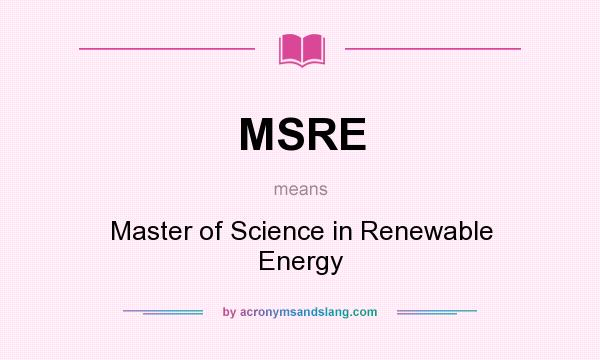 What does MSRE mean? It stands for Master of Science in Renewable Energy