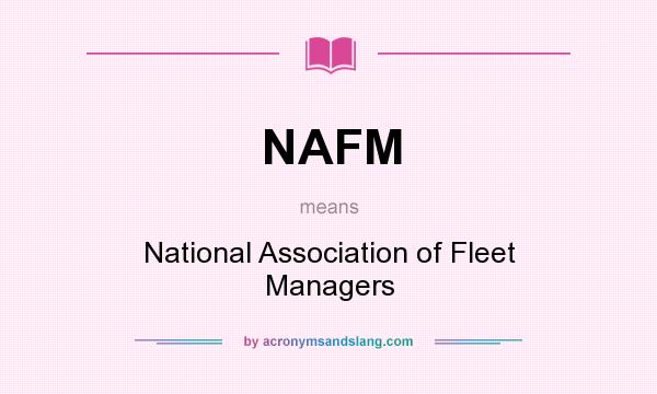 What does NAFM mean? It stands for National Association of Fleet Managers