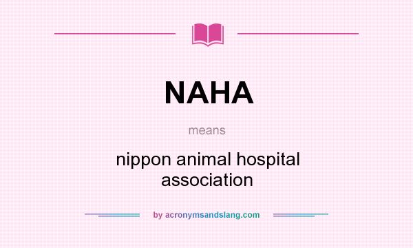 What does NAHA mean? It stands for nippon animal hospital association