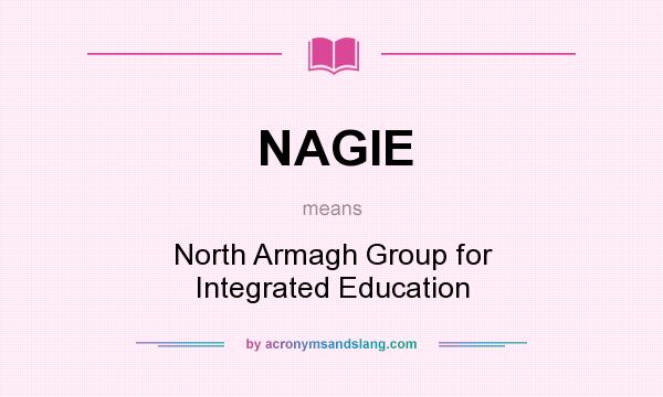What does NAGIE mean? It stands for North Armagh Group for Integrated Education