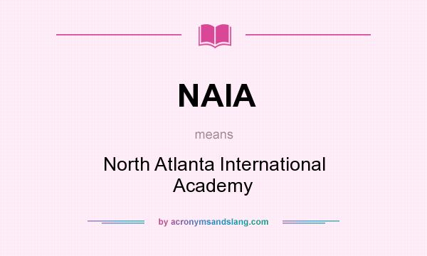 What does NAIA mean? It stands for North Atlanta International Academy