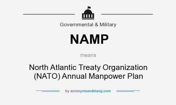 What does NAMP mean? It stands for North Atlantic Treaty Organization (NATO) Annual Manpower Plan