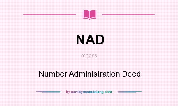 What does NAD mean? It stands for Number Administration Deed